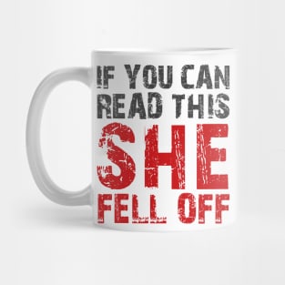 If you can read this she fell off Mug